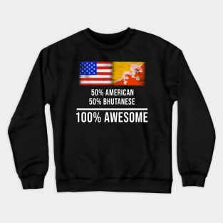 50% American 50% Bhutanese 100% Awesome - Gift for Bhutanese Heritage From Bhutan Crewneck Sweatshirt